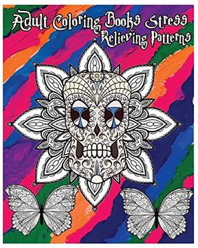 portada Adult Coloring Books Stress Relieving Patterns: Stress Relief Coloring Book +100 Pages: Sugar Skull Designs, Mandalas, Animals, and Beautiful Flowers (Paperback) (en Inglés)