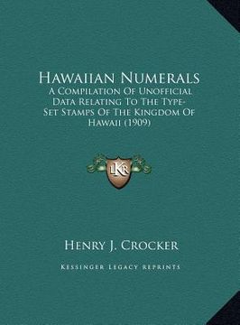 portada hawaiian numerals: a compilation of unofficial data relating to the type-set stamps of the kingdom of hawaii (1909) (in English)