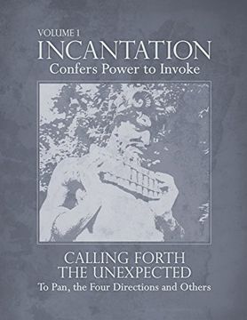 portada Incantation: Volume 1 - Calling Forth the Unexpected: To Pan, the Four Directions and Others (en Inglés)