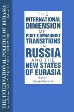 portada the international dimension of post-communist transitions in russia and the new states of eurasia (en Inglés)