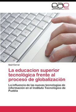portada La educacion superior tecnológica frente al proceso de globalización: La influencia de las nuevas tecnologías de información en el Instituto Tecnológico de Puebla