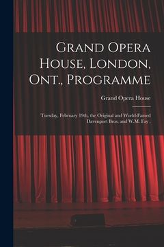 portada Grand Opera House, London, Ont., Programme [microform]: Tuesday, February 19th, the Original and World-famed Davenport Bros. and W.M. Fay . (in English)