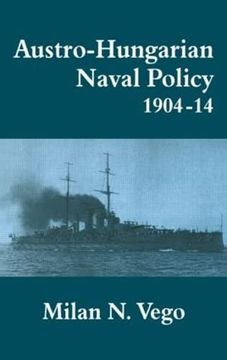 portada Austro-Hungarian Naval Policy, 1904-1914 (Cass Series: Naval Policy and History) (en Inglés)