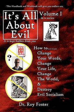 portada its all about evil: how to...change your words, change your life, change the world and destroy evil socialism (en Inglés)