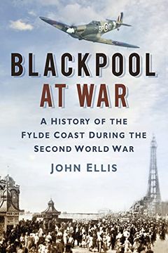 portada Blackpool at War: A History of the Fylde Coast During the Second World war (en Inglés)