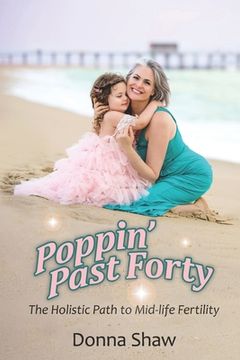 portada Poppin' Past Forty: The Holistic Path to Midlife Fertility