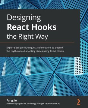 portada Designing React Hooks the Right Way: Explore Design Techniques and Solutions to Debunk the Myths About Adopting States Using React Hooks (en Inglés)
