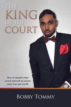 portada The King of the Court: How to master your social network to secure your true net worth (in English)