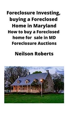 portada Foreclosure Investing, Buying a Foreclosed Home in Maryland: How to buy a Foreclosed Home for Sale in md Foreclosure Auctions (in English)