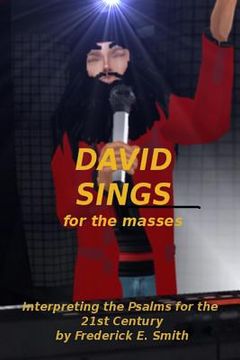 portada David Sings for the masses: Interpreting the Psalms for the 21st Century (en Inglés)
