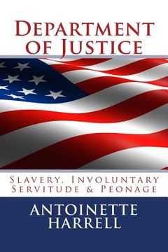 portada Department of Justice: Slavery, Peonage, and Involuntary Servitude (en Inglés)