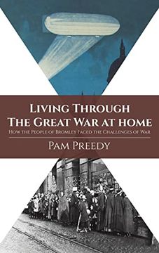 portada Living Through the Great war at Home: How the People of Bromley Faced the Challenges of war 