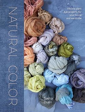 portada Natural Color: Vibrant Plant dye Projects for Your Home and Wardrobe (in English)
