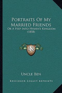 portada portraits of my married friends: or a peep into hymen's kingdom (1858) (en Inglés)