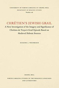 portada Chrétien's Jewish Grail: A new Investigation of the Imagery and Significance of Chrétien de Troyes's Grail Episode Based on Medieval Hebraic Sources. In the Romance Languages and Literatures) (en Inglés)