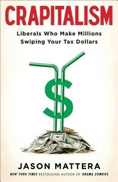 portada Crapitalism: Liberals Who Make Millions Swiping Your Tax Dollars (en Inglés)
