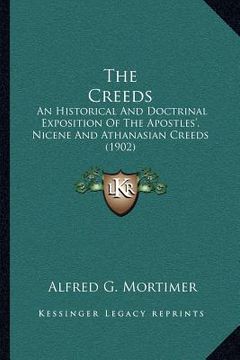 portada the creeds: an historical and doctrinal exposition of the apostles', nicene and athanasian creeds (1902) (en Inglés)