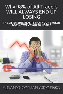 portada Why 98% of All Traders WILL ALWAYS END UP LOSING: The Disturbing Reality That Your Broker Doesn't Want You to Notice (in English)