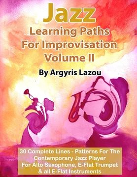 portada Jazz Learning Paths For Improvisation Volume II: 30 Complete Lines - Patterns For The Contemporary Jazz Player/For Alto Saxophone, E-Flat Trumpet & al (en Inglés)
