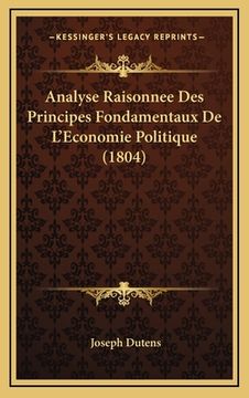 portada Analyse Raisonnee Des Principes Fondamentaux De L'Economie Politique (1804) (en Francés)