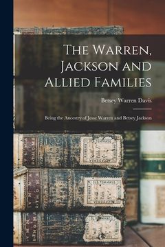 portada The Warren, Jackson and Allied Families: Being the Ancestry of Jesse Warren and Betsey Jackson (in English)
