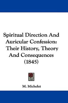 portada spiritual direction and auricular confession: their history, theory and consequences (1845)