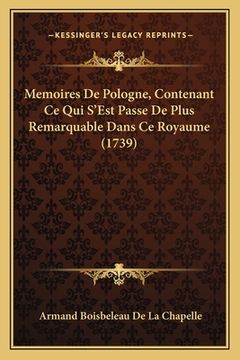 portada Memoires De Pologne, Contenant Ce Qui S'Est Passe De Plus Remarquable Dans Ce Royaume (1739) (en Francés)