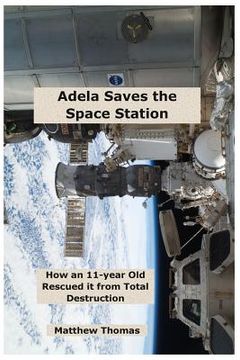portada Adela Saves The Space Station: How An 11-Year Old Rescued It From Total Destruction (in English)