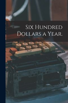 portada Six Hundred Dollars a Year. (en Inglés)