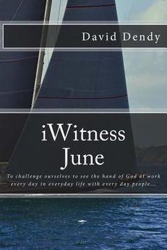 portada iWitness June: To challenge ourselves to see the hand of God at work every day in everyday life with every day people... (en Inglés)