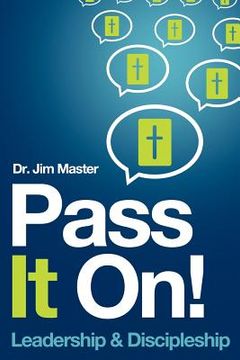 portada pass it on ! leadership/discipleship (in English)