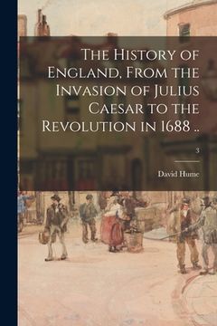 portada The History of England, From the Invasion of Julius Caesar to the Revolution in 1688 ..; 3 (en Inglés)