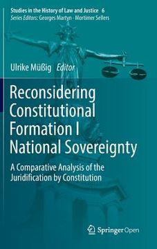 portada Reconsidering Constitutional Formation I National Sovereignty: A Comparative Analysis Of The Juridification By Constitution (studies In The History Of Law And Justice) (en Inglés)