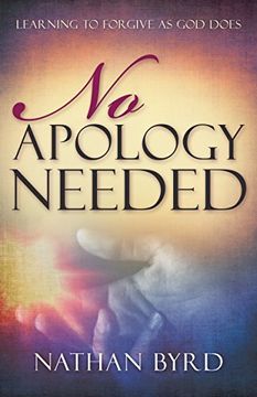 portada No Apology Needed: Learning to Forgive as god Does 