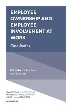 portada Employee Ownership and Employee Involvement at Work: Case Studies: 18 (Advances in the Economic Analysis of Participatory & Labor-Managed Firms) (en Inglés)