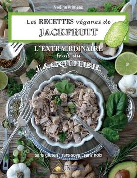 portada Les recettes Véganes de Jackfruit, l'Extraordinaire fruit du Jacquier: Sans gluten, Sans soya, Sans noix (en Francés)