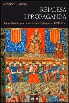 portada Reialesa i propaganda: L'eloqüència reial i la Corona d'Aragó, c. 1200 -1450 (Història)