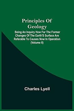portada Principles of Geology; Being an Inquiry how far the Former Changes of the Earth'S Surface are Referable to Causes now in Operation (Volume ii) (in English)