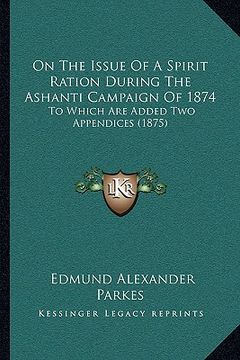 portada on the issue of a spirit ration during the ashanti campaign of 1874: to which are added two appendices (1875) (in English)