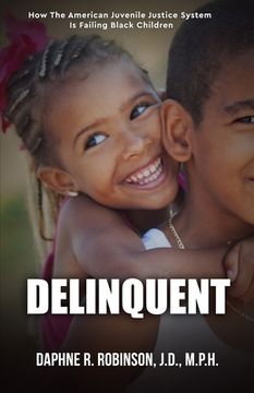 portada Delinquent: How the American Juvenile Court is Failing Black Children (en Inglés)