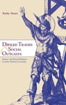 portada Defiled Trades and Social Outcasts: Honor and Ritual Pollution in Early Modern Germany (Cambridge Studies in Early Modern History) (en Inglés)