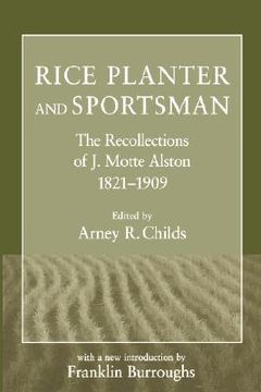 portada rice planter and sportsman: the recollections of j. motte alston, 1821-1909 (en Inglés)