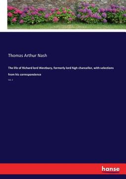 portada The life of Richard lord Westbury, formerly lord high chancellor, with selections from his correspondence: Vol. 2 (en Inglés)