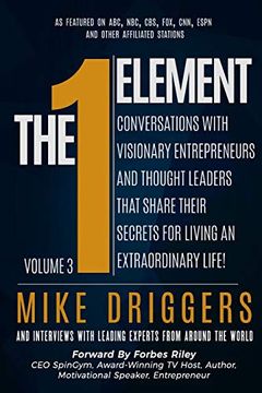 portada The one Element - Volume 3: Conversations With Visionary Entrepreneurs and Thought Leaders That Share Their Secrets for Living an Extraordinary Life! (en Inglés)