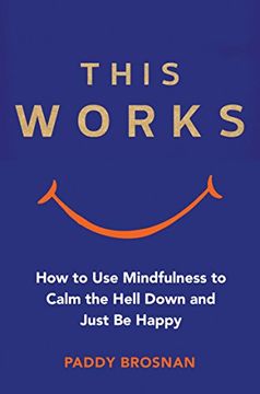 portada This Works: How to use Mindfulness to Calm the Hell Down and Just be Happy (in English)