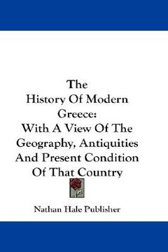 portada the history of modern greece: with a view of the geography, antiquities and present condition of that country