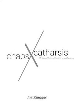 portada Chaos and Catharsis: 15 Years of Politics, Philosophy, and Passions (en Inglés)