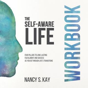 portada The Self-Aware Life: Four Pillars to Long-Lasting Fulfillment and Success as You Go Through Life's Transitions: Workbook (en Inglés)
