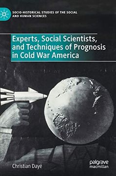 portada Experts, Social Scientists, and Techniques of Prognosis in Cold war America (Socio-Historical Studies of the Social and Human Sciences) (en Inglés)