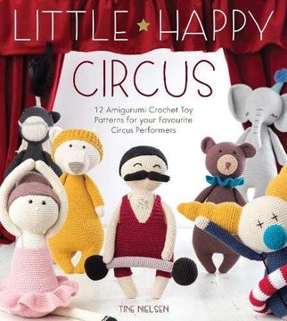 portada Little Happy Circus: 12 Amigurumi Crochet toy Patterns for Your Favourite Circus Performers (in English)